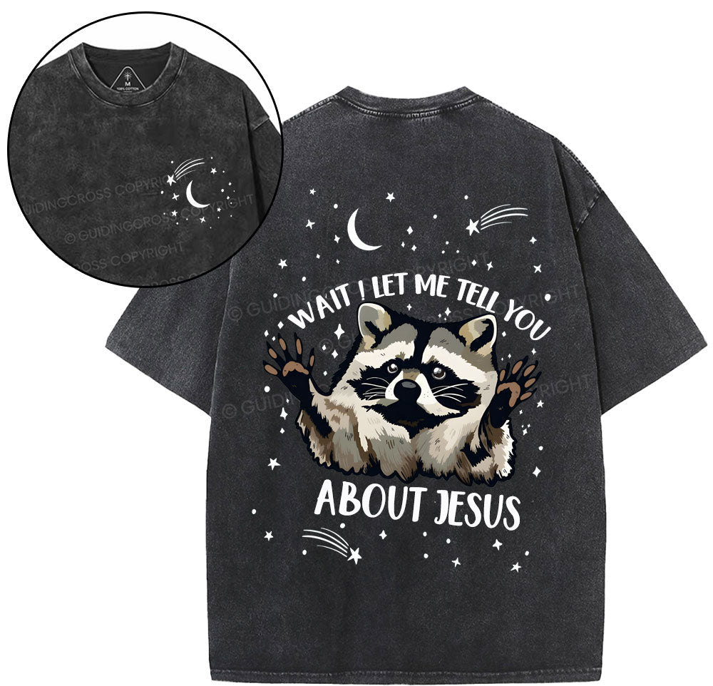 Wait ! Let Me Tell You About Jesus  Christian Washed T-Shirt Sale - GuidingCross