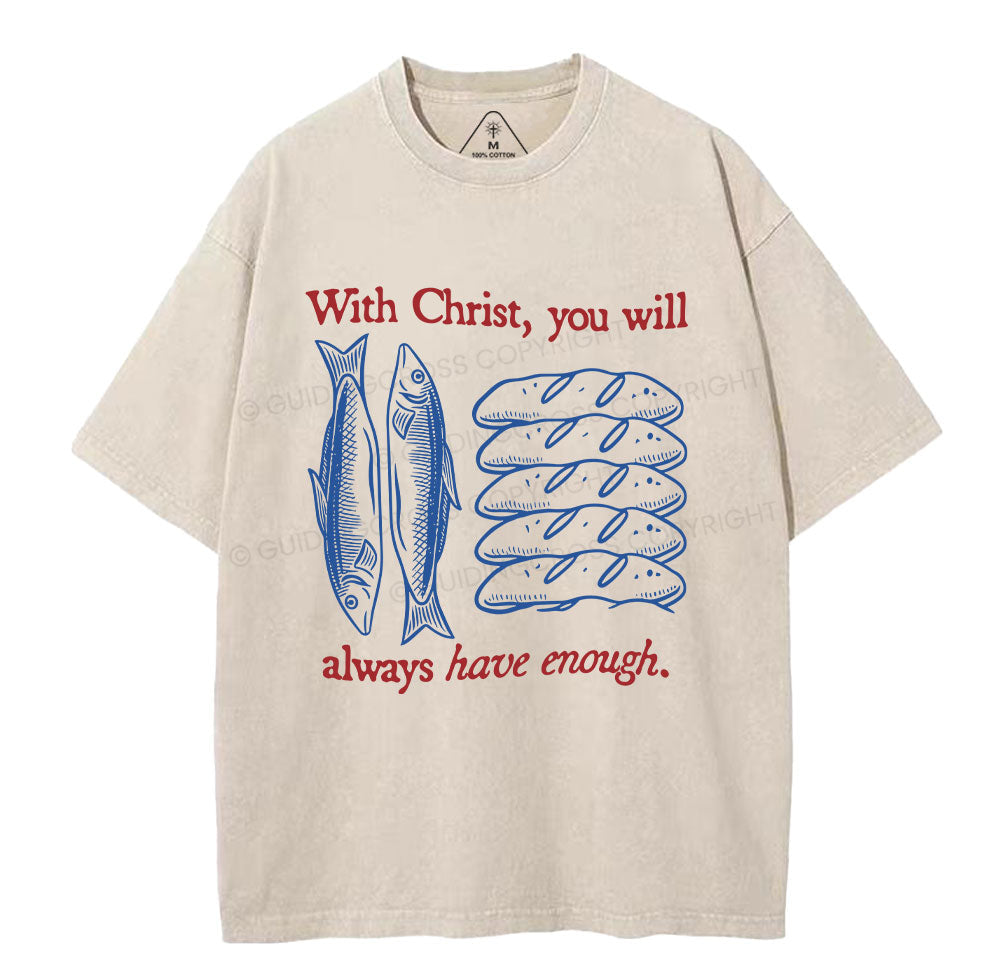 With Christ You Will Always Have Enough Christian Washed TShirt  