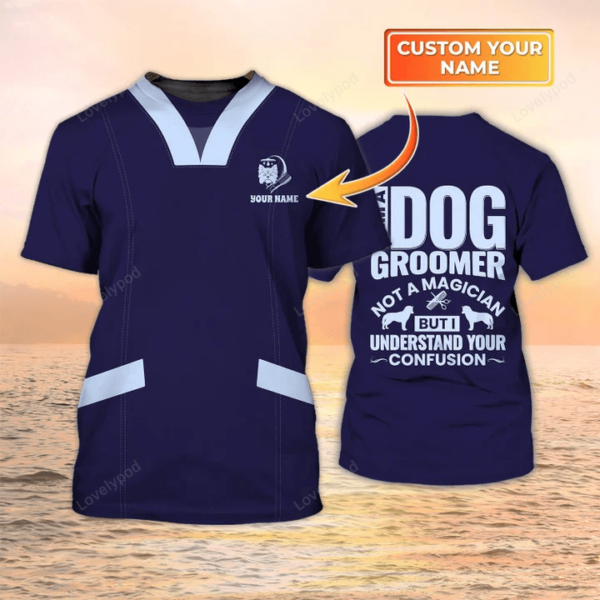 Dog Groomer Shirt, Grooming Uniform, I Am A Dog Groomer Not A Magician