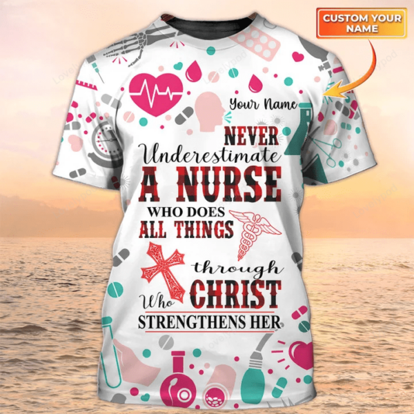 Never Underestimate A Nurse Who Does All Things Christ Tshirt, Nursing Custom Shirts