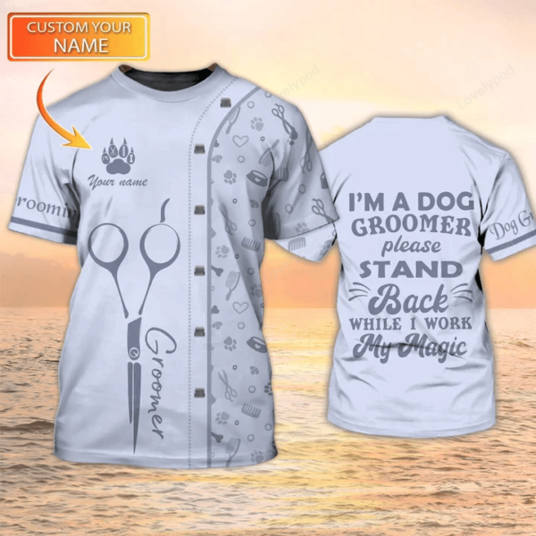 Custom name Dog Groomer 3D T-shirts, Grooming Custom Shirts Pet Salon Uniform I Am Dog Grommer