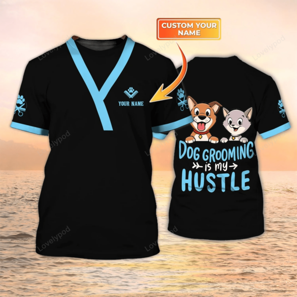 Dog Grooming Is My Hustle Personalized Name 3D Tshirt, Dog Groomer T shirt, Dog Groomer Gift