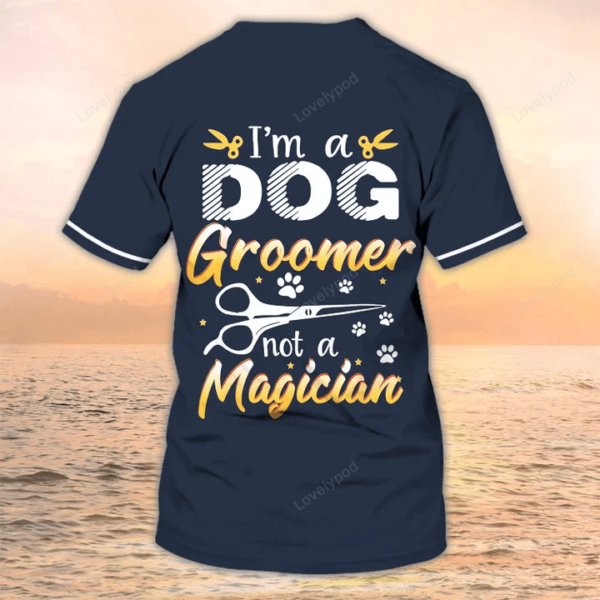 Grooming AppareI, I Am Dog Groomer Personalized Name 3D Tshirt, Pet Grooming Salon Uniform - Image 4