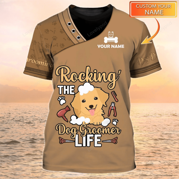 Rocking The Dog Groomer Life Personalized Name 3D Tshirt Pet Groomer Uniform