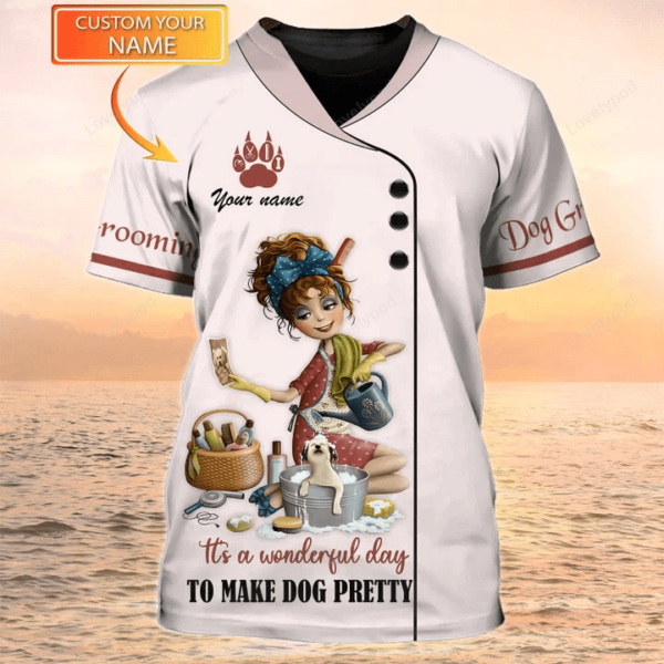 Dog Groomer 3D T-shirts, Grooming Custom Shirts, It's Wonderful Day To Make Dog Pretty