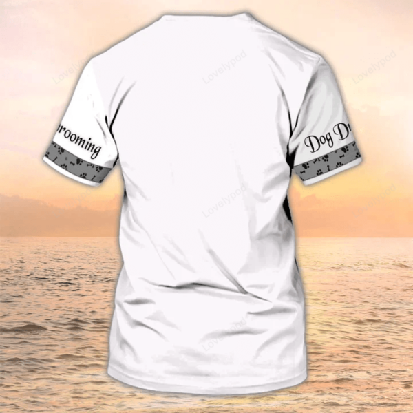 Dog Grooming 3D T-Shirt, Grooming Apparel Dog Groomer Custom Tshirt for Men and women - Image 3